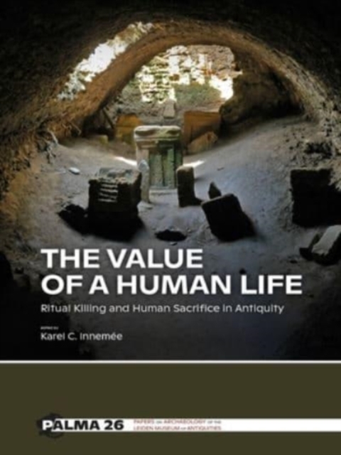The Value of a Human Life : Ritual Killing and Human Sacrifice in Antiquity, Paperback / softback Book