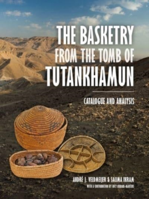 The Basketry from the Tomb of Tutankhamun : Catalogue and Analysis, Paperback / softback Book