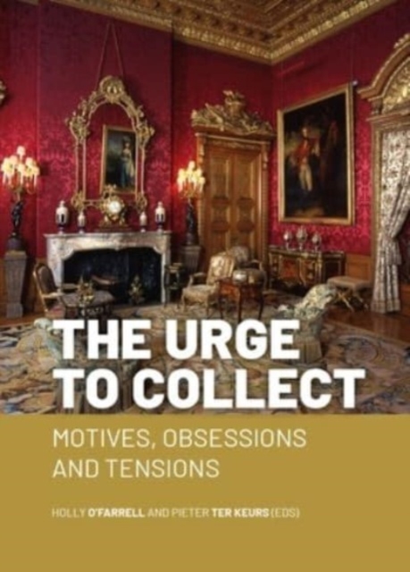 The Urge to Collect : Motives, Obsessions and Tensions, Paperback / softback Book