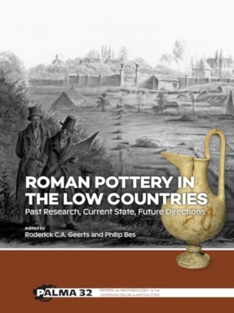 Roman Pottery in the Low Countries : Past Research, Current State, Future Directions, Hardback Book