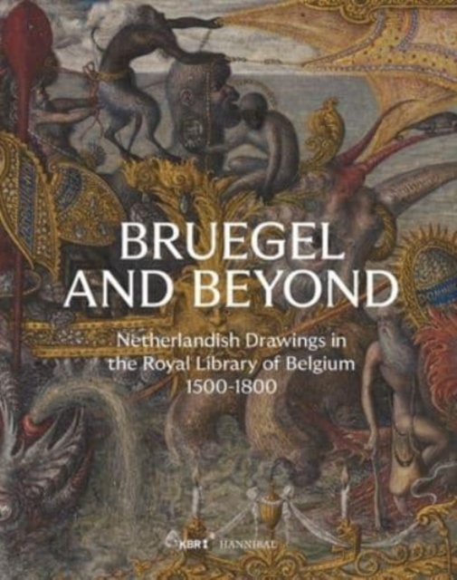 Bruegel and Beyond : Netherlandish Drawings in the Royal Library of Belgium, 1500-1800, Hardback Book