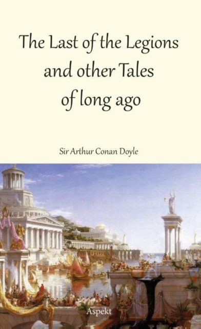 The Last of the Legions and other Tales of long ago, Paperback / softback Book