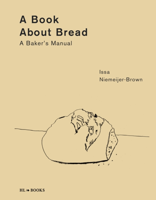 A Book about Bread : Artisan Baking with Knowledge and Intuition, Hardback Book