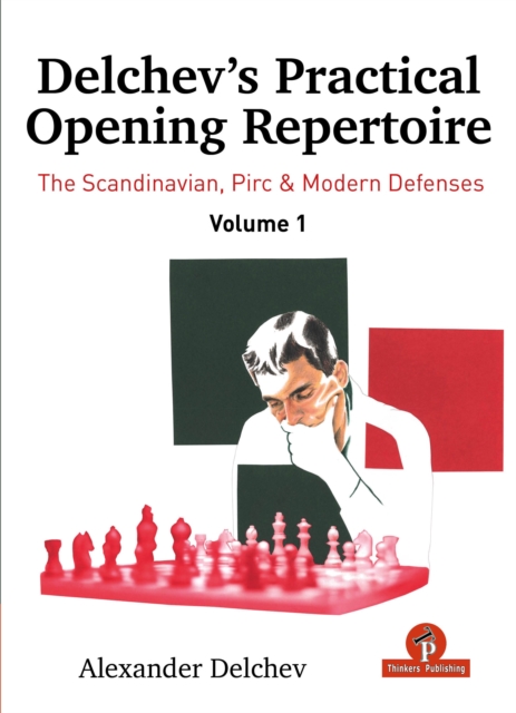Delchev's Practical Opening Manual - Volume 1 : Scandinavian, Pirc and Modern Defenses, Hardback Book