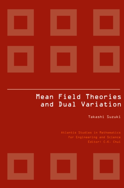 MEAN FIELD THEORIES AND DUAL VARIATION : A Mathematical Profile Emerged in the Nonlinear Hierarchy, PDF eBook
