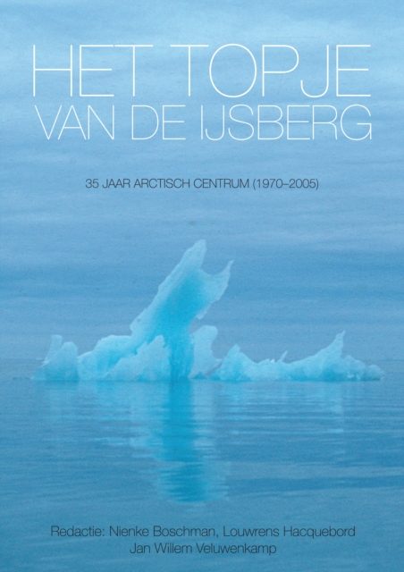 Het Topje Van De Ijsberg : 35 Jaar Arctisch Centrum (1970-2005), PDF eBook