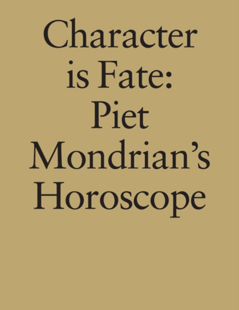 Character is Fate : Piet Mondrian's Horoscope (Willem de Rooij), Paperback / softback Book