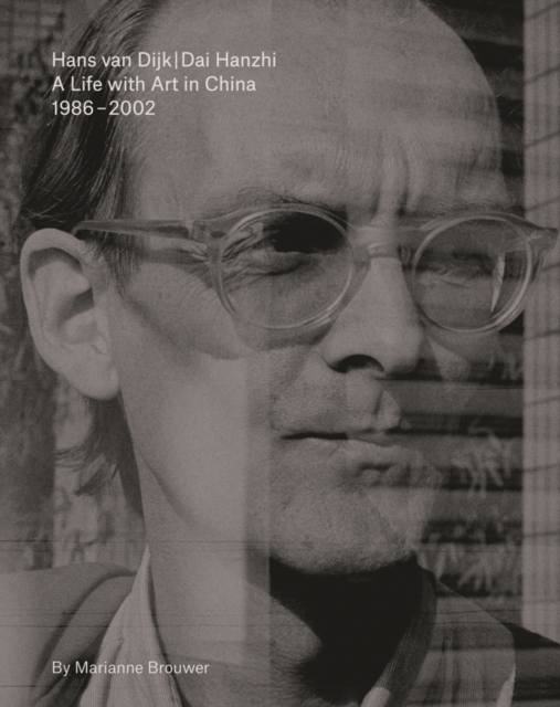Hans Van Dijk : A Life with Art in China 1986 - 2002, Paperback / softback Book