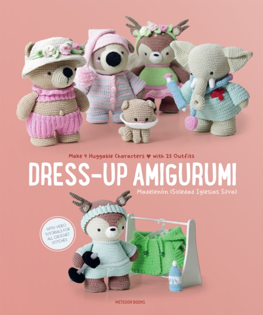 Dress-Up Amigurumi : Make 4 Huggable Characters with 25 Outfits, Paperback / softback Book