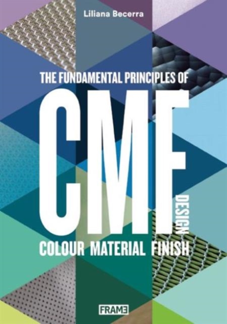 CMF Design : The Fundamental Principles of Colour, Material and Finish Design, Paperback / softback Book