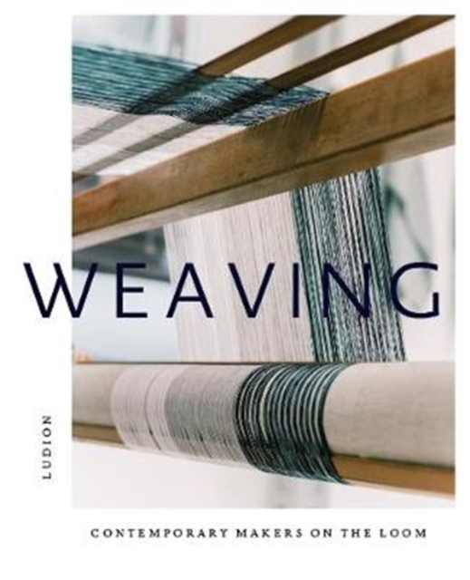 Weaving: Contemporary Makers on the Loom, Hardback Book