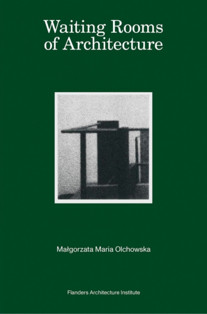 Waiting Rooms of Architecture : Malgorzata Maria Olchowska, Paperback / softback Book