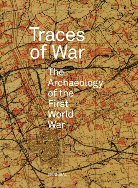 Traces of War : The Archaeology of the First World War, Paperback / softback Book