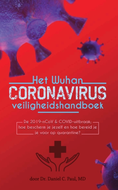 Het Wuhan coronavirus veiligheidshandboek : De 2019-nCoV & COVID-uitbraak; hoe bescherm je jezelf en hoe bereid je je voor op quarantine?, Paperback / softback Book
