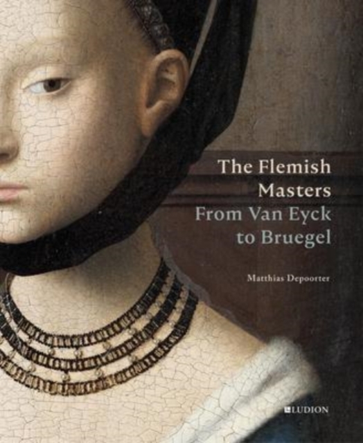 The Flemish Masters : From Van Eyck to Bruegel, Hardback Book