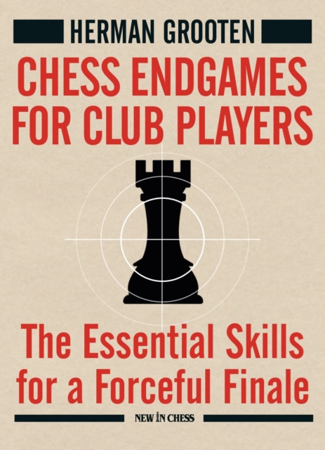 Chess Endgames for Club Players : The Essential Skills for a Forceful Finale, Paperback / softback Book