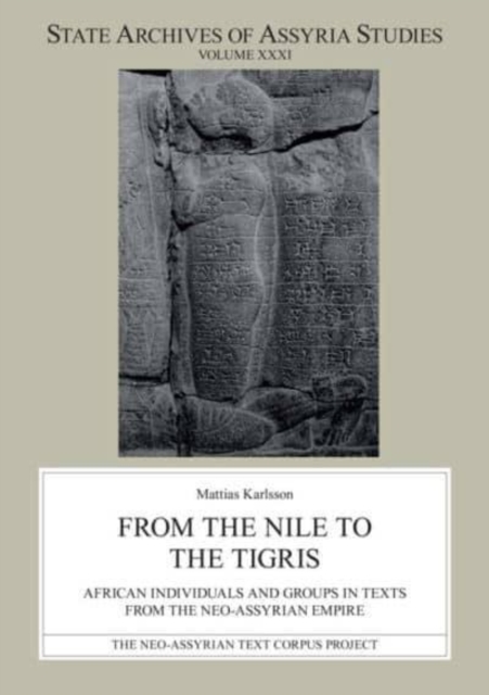 From the Nile to the Tigris : African Individuals and Groups in Texts from the Neo-Assyrian Empire, Paperback / softback Book