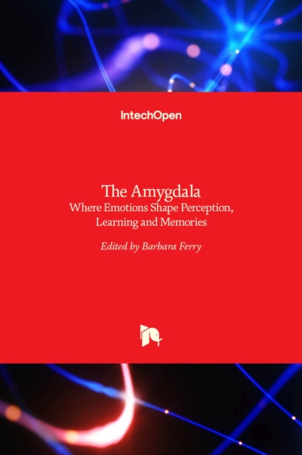The Amygdala : Where Emotions Shape Perception, Learning and Memories, Hardback Book