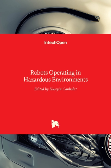 Robots Operating in Hazardous Environments, Hardback Book