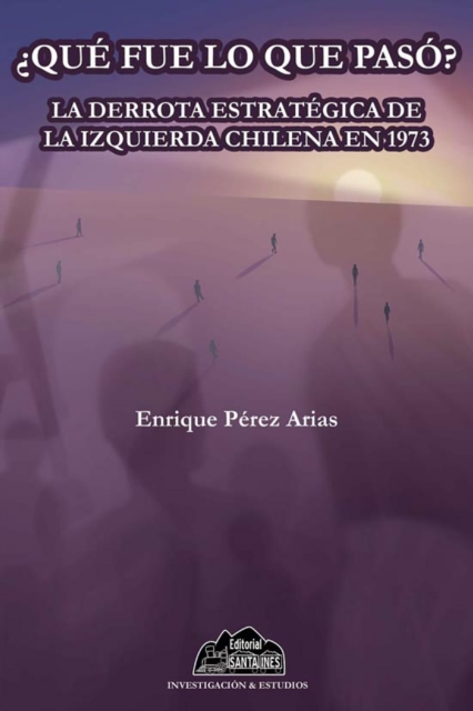 Que fue lo que paso? : La derrota estrategica de la izquierda chilena en 1973, EPUB eBook