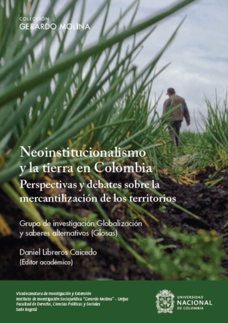 Neoinstitucionalismo y la tierra en Colombia : Perspectivas y debates sobre la mercantilizacion de los territorios, EPUB eBook