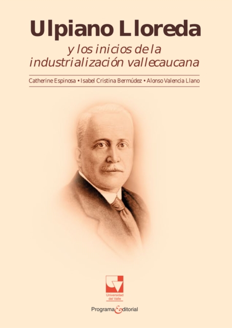 Ulpiano Lloreda y los inicios de la industrializacion Vallecaucana, PDF eBook