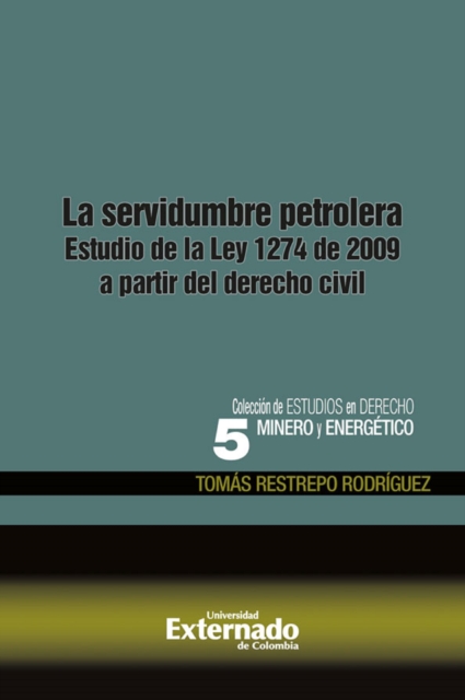 La servidumbre petrolera. estudio de la ley 1274 de 2009 a partir del derecho civil, PDF eBook
