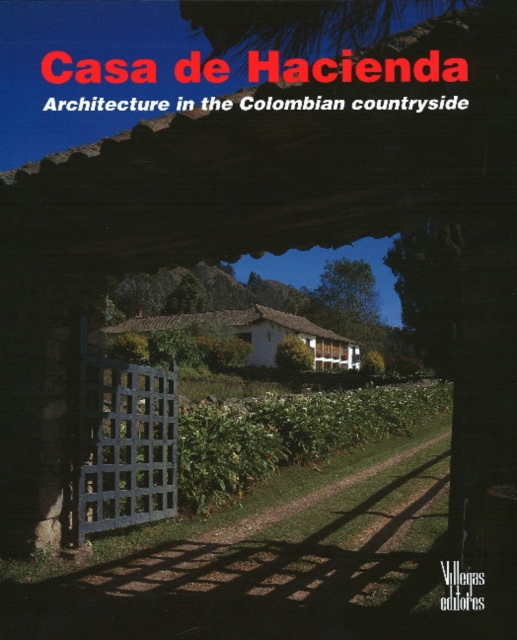 Casa de Hacienda : Architecture in the Colombian Countryside, Hardback Book
