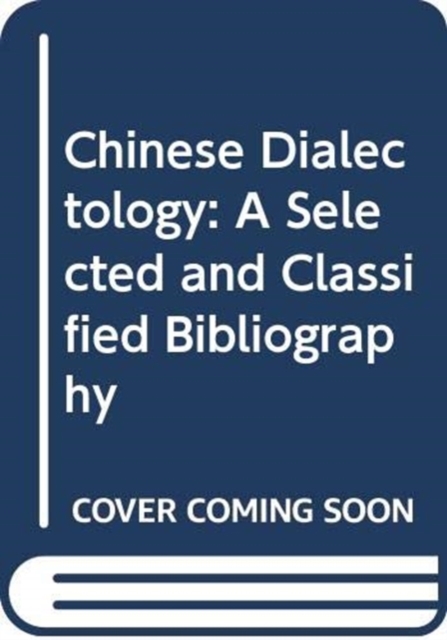 Chinese Dialectology : A Selected and Classified Bibliography, Paperback / softback Book