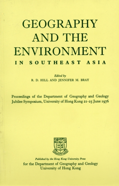 Geography and the Environment in Southeast Asia - Proceedings of the Geology Jubilee Symposium, The University of Hong Kong, 21-25 June 1976, Paperback / softback Book
