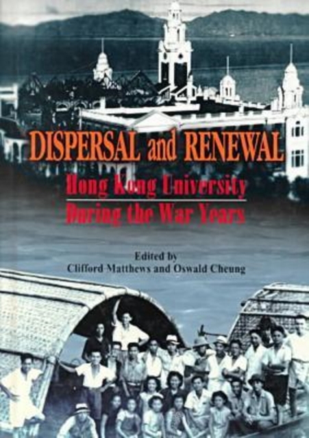 Dispersal and Renewal - Hong Kong University During the War Years, Hardback Book