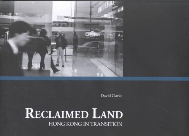 Reclaimed Land - Hong Kong in Transition, Hardback Book