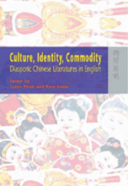 Culture, Identity, Commodity - Diasporic Chinese Literatures in English, Hardback Book