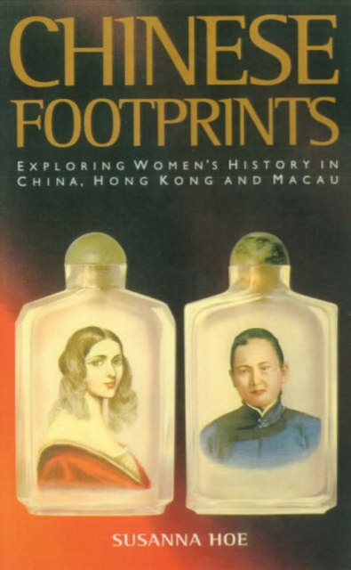 Chinese Footprints : Exploring Women's History in China, Hong Kong and Macau, Paperback / softback Book