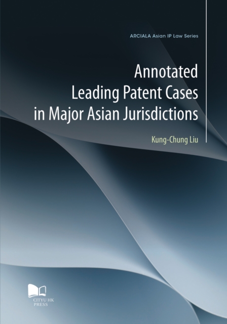 Annotated Leading Patent Cases in Major Asian Jurisdictions, PDF eBook