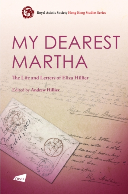 My Dearest Martha : The Life and Letters of Eliza Hillier, Paperback / softback Book