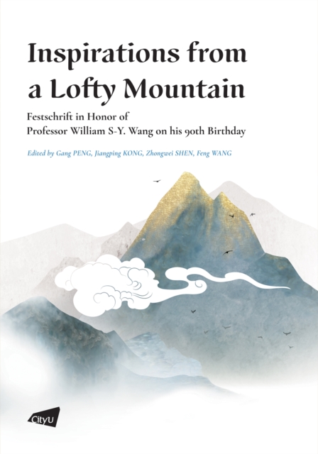 Inspirations from a Lofty Mountain- Festschrift in Honor of Professor William S-Y. Wang on his 90th Birthday, PDF eBook