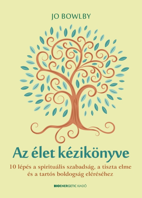 Az elet kezikonyve : 10 lepes a spiritualis szabadsag, a tiszta elme es a tartos boldogsag eleresehez, EPUB eBook