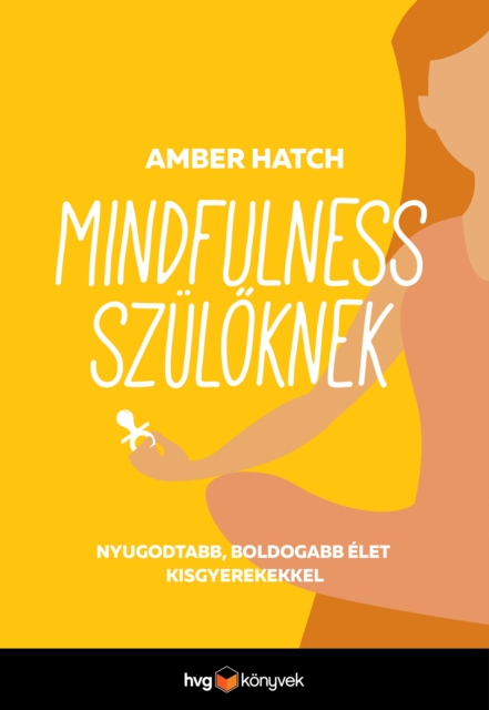 Mindfulness szuloknek : Nyugodtabb, boldogabb elet kisgyerekkel, EPUB eBook
