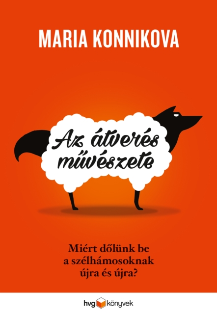 Az atveres muveszete : Miert dolunk be a szelhamosoknak ujra es ujra?, EPUB eBook