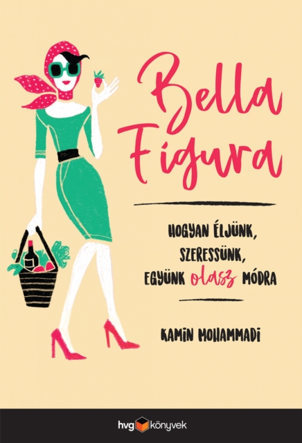 Bella figura : Hogyan eljunk, szeressunk es egyunk olasz modra, EPUB eBook