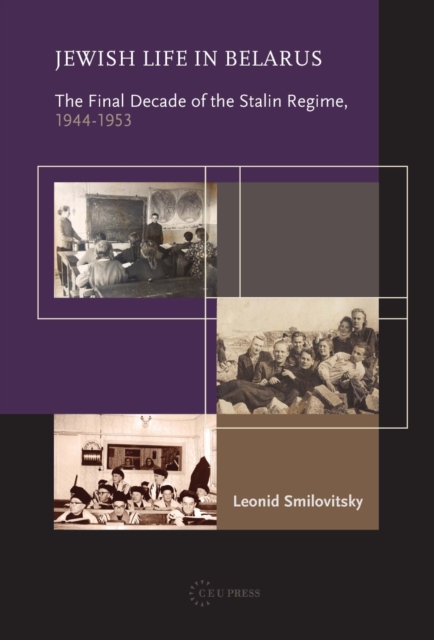 Jewish Life in Belarus : The Final Decade of the Stalin Regime, 1944-1953, PDF eBook