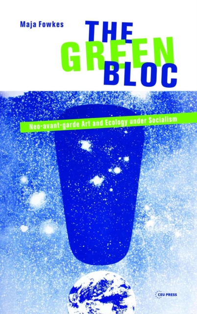 The Green Bloc : Neo-avant-garde Art and Ecology under Socialism, PDF eBook