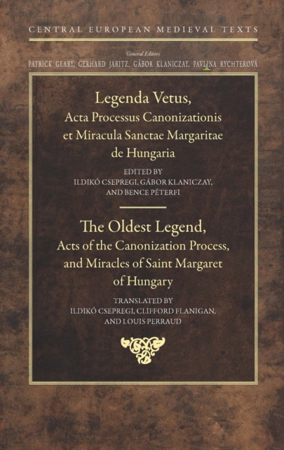 The Oldest Legend : Acts of the Canonization Process, and Miracles of Saint Margaret of Hungary, Hardback Book