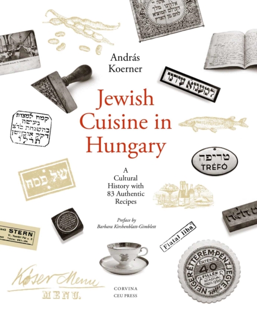 Jewish Cuisine in Hungary : A Cultural History with 83 Authentic Recipes, Paperback / softback Book