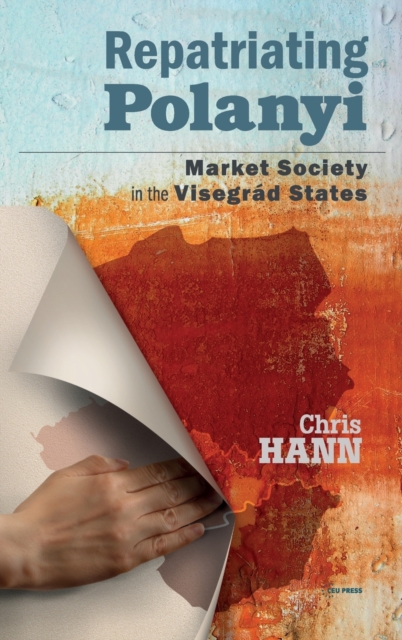 Repatriating Polanyi : Market Society in the Visegrad States, Hardback Book