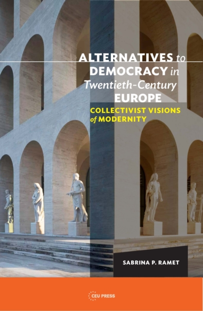 Alternatives to Democracy in Twentieth-Century Europe : Collectivist Visions of Modernity, PDF eBook