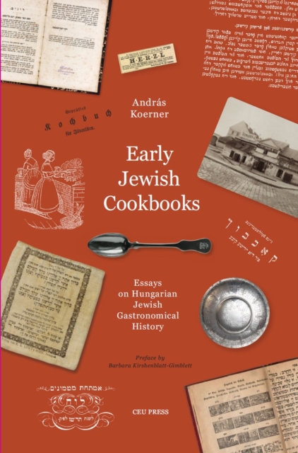 Early Jewish Cookbooks : Essays on Hungarian Jewish Gastronomical History, Hardback Book