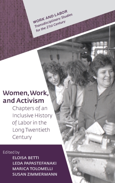 Women, Work, and Activism : Chapters of an Inclusive History of Labor in the Long Twentieth Century, Hardback Book