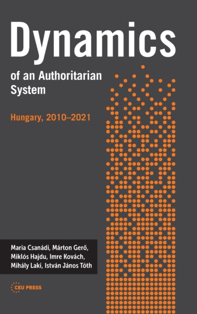 Dynamics of an Authoritarian System : Hungary, 2010-2021, Hardback Book